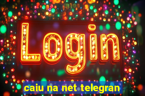 caiu na net telegran